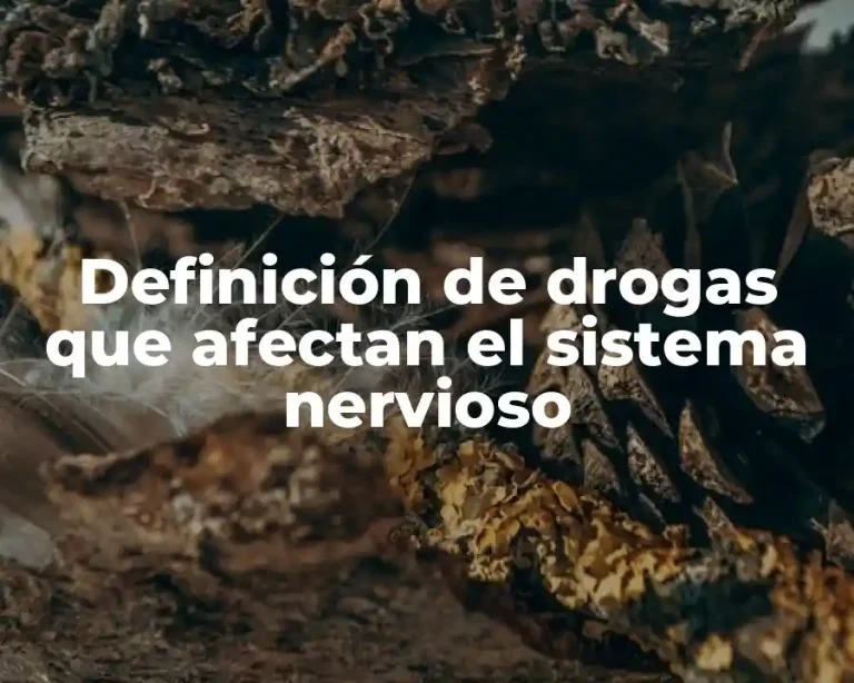 Definición de drogas que afectan el sistema nervioso