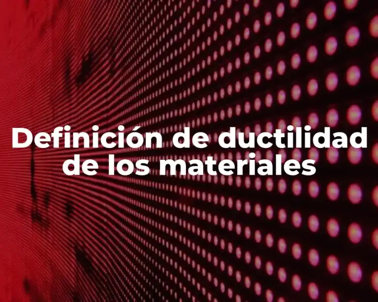 Definición de ductilidad de los materiales