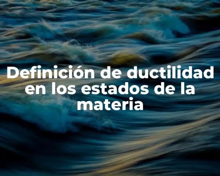 Definición de ductilidad en los estados de la materia