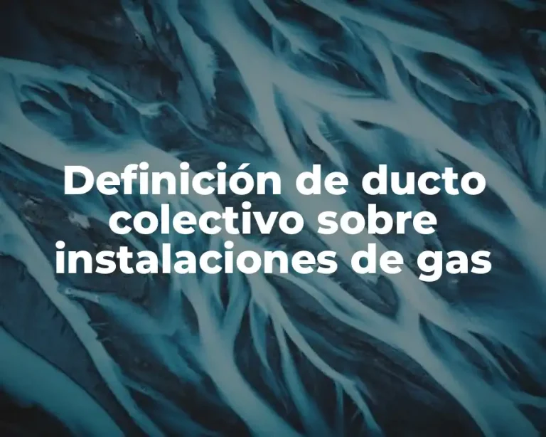 Definición de ducto colectivo sobre instalaciones de gas