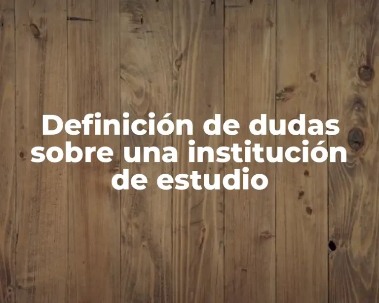 Definición de dudas sobre una institución de estudio