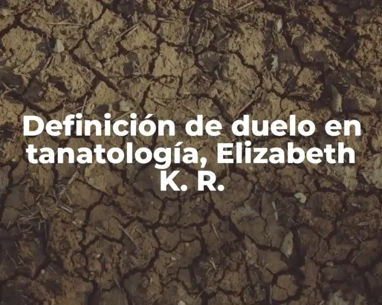 Definición de duelo en tanatología, Elizabeth K. R.