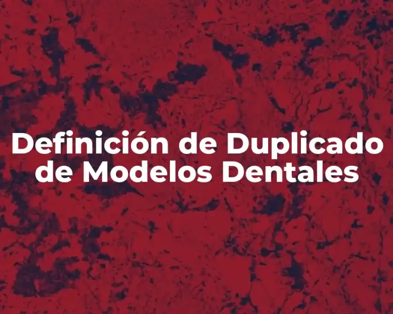 Definición de Duplicado de Modelos Dentales