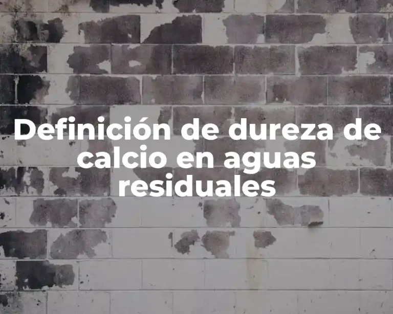 Definición de dureza de calcio en aguas residuales