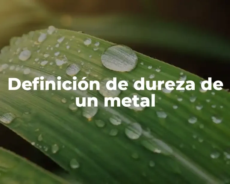 Definición de dureza de un metal