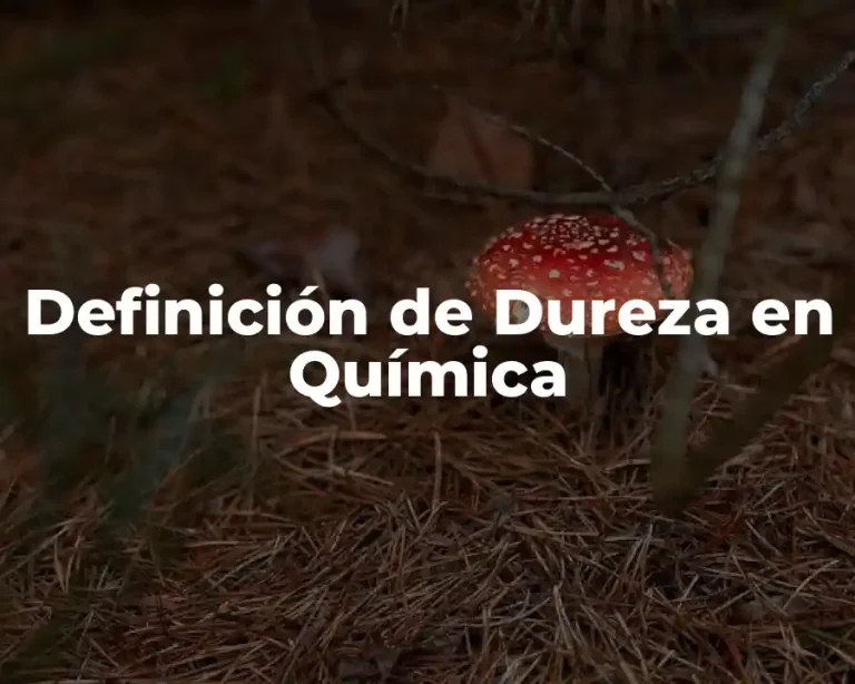 Definición de Dureza en Química