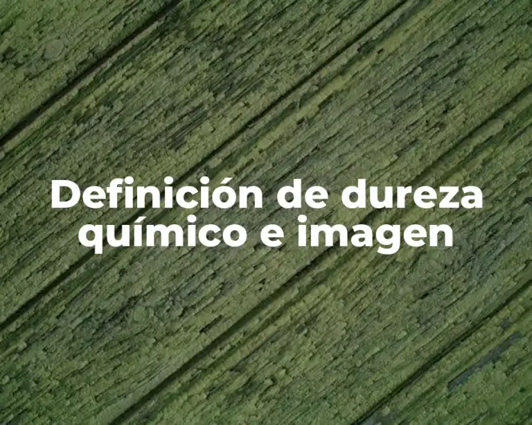 Definición de dureza químico e imagen