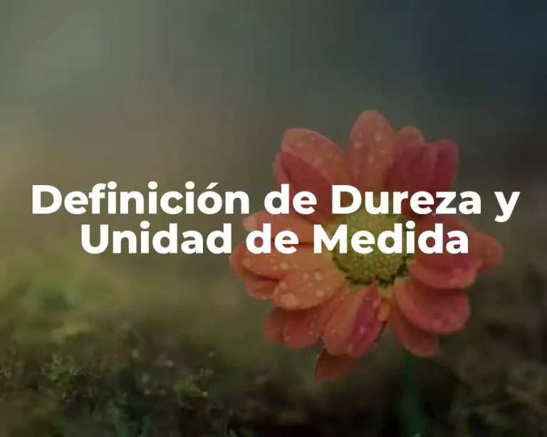 Definición de Dureza y Unidad de Medida
