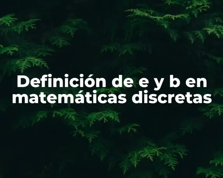 Definición de e y b en matemáticas discretas