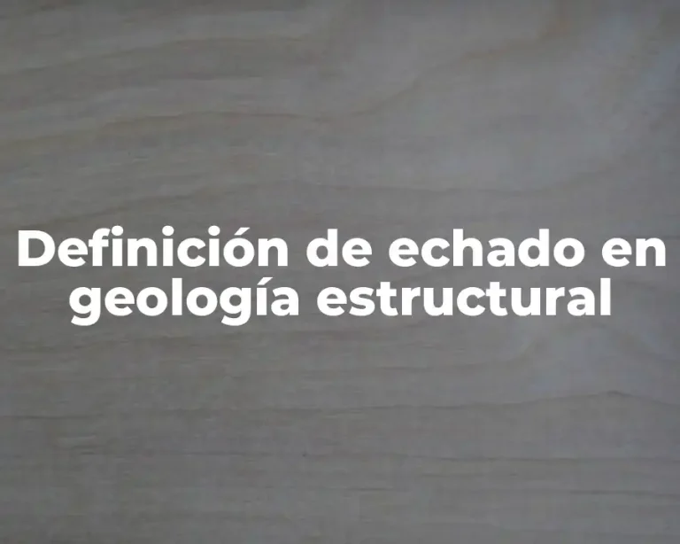 Definición de echado en geología estructural