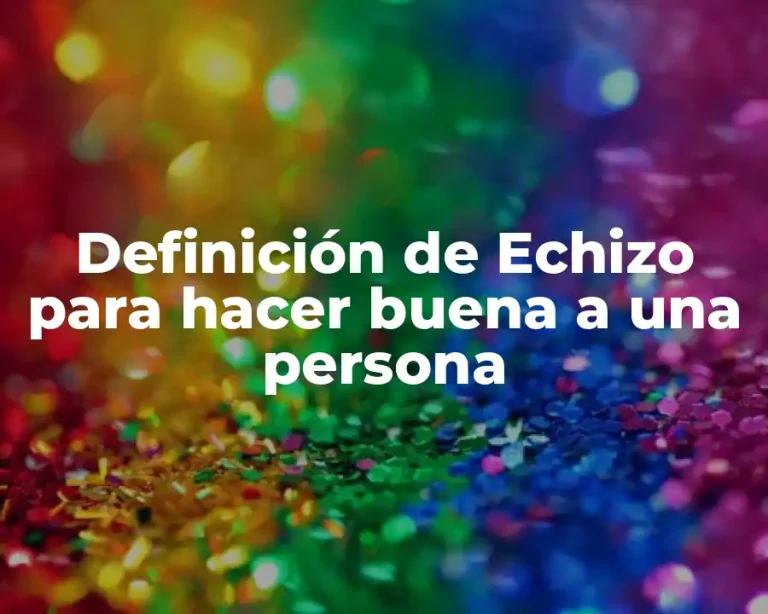 Definición de Echizo para hacer buena a una persona