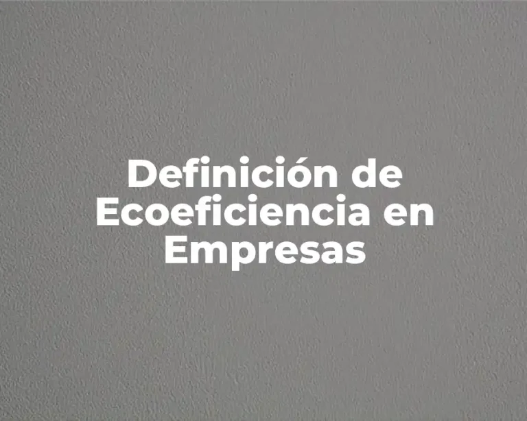 Definición de Ecoeficiencia en Empresas