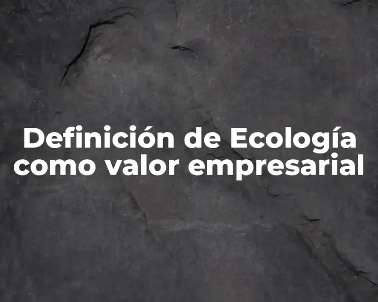 Definición de Ecología como valor empresarial
