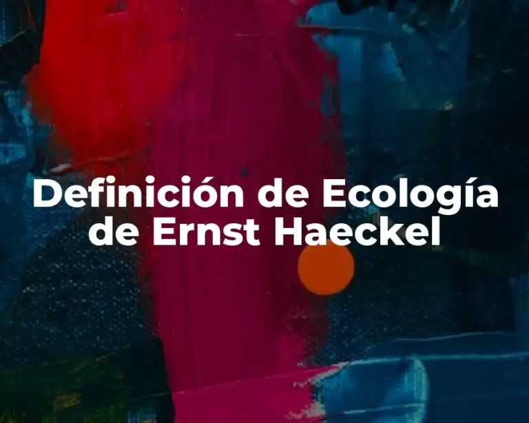 Definición de Ecología de Ernst Haeckel