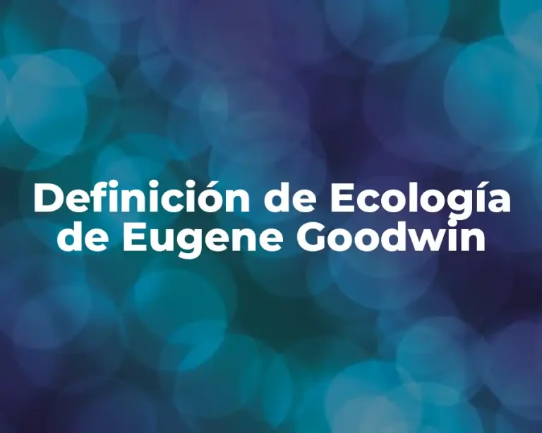 Definición de Ecología de Eugene Goodwin