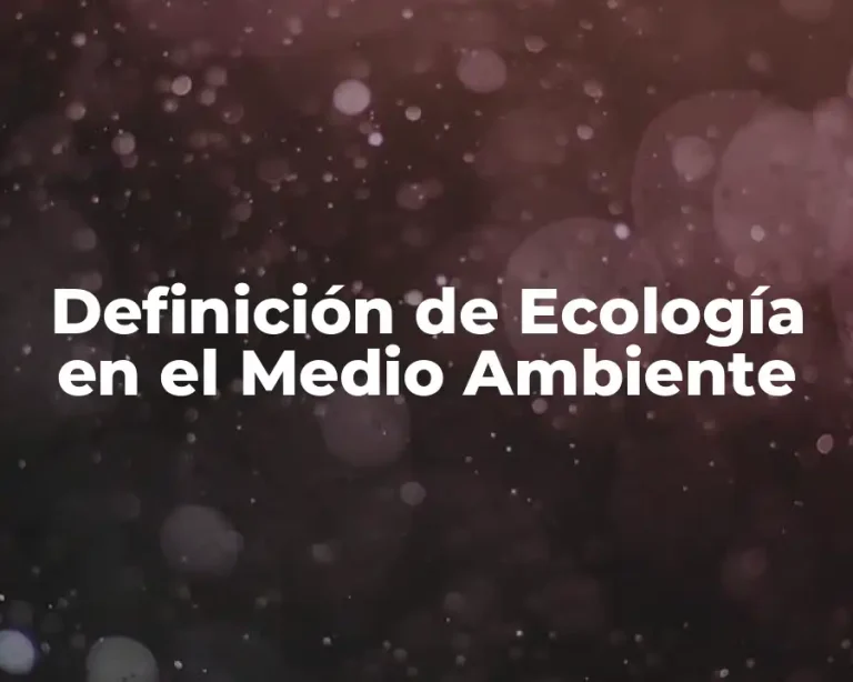 Definición de Ecología en el Medio Ambiente