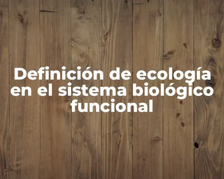 Definición de ecología en el sistema biológico funcional