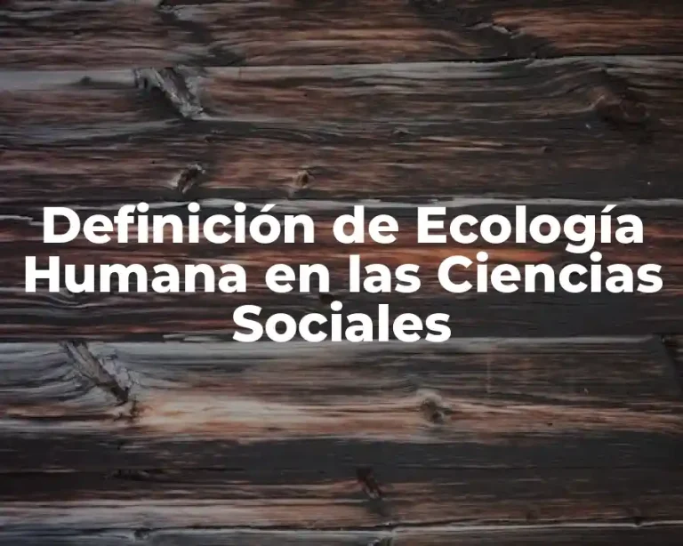 Definición de Ecología Humana en las Ciencias Sociales