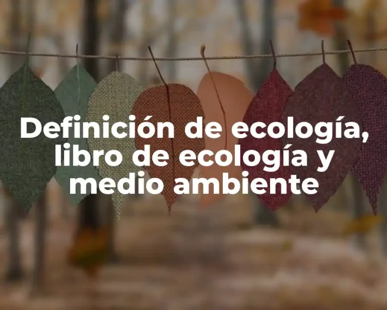 Definición de ecología, libro de ecología y medio ambiente