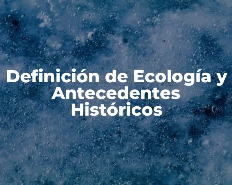 Definición de Ecología y Antecedentes Históricos