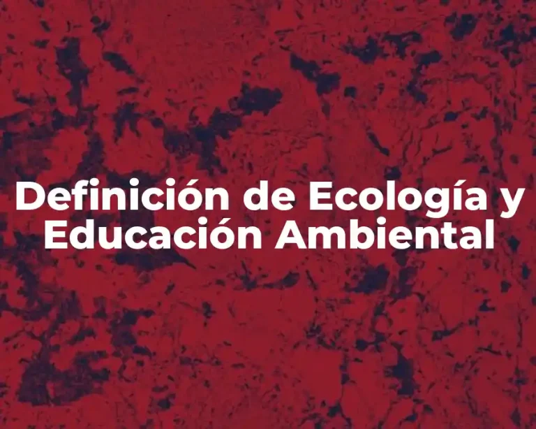 Definición de Ecología y Educación Ambiental