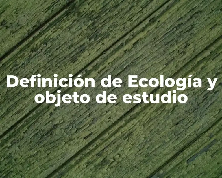 Definición de Ecología y objeto de estudio