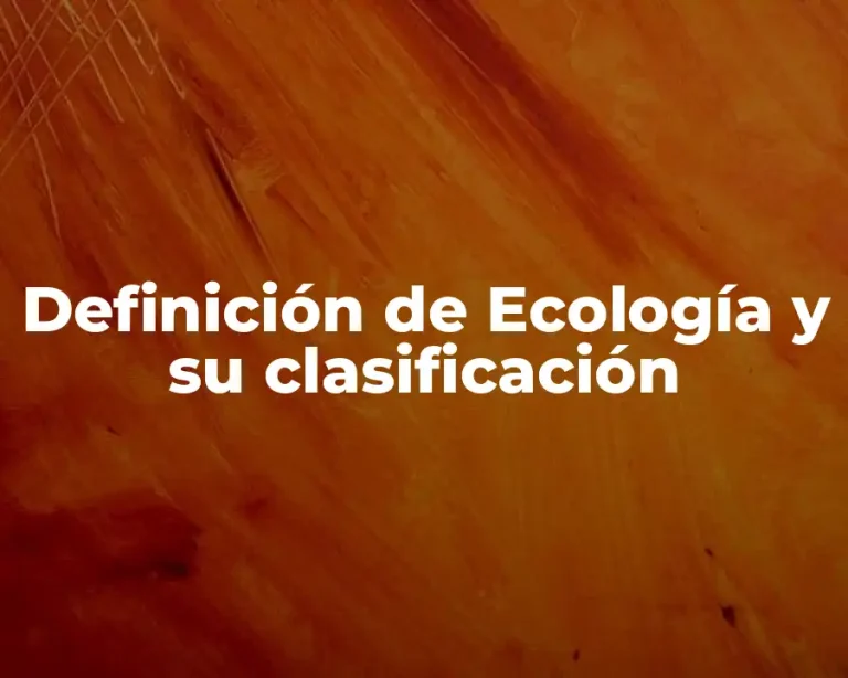 Definición de Ecología y su clasificación