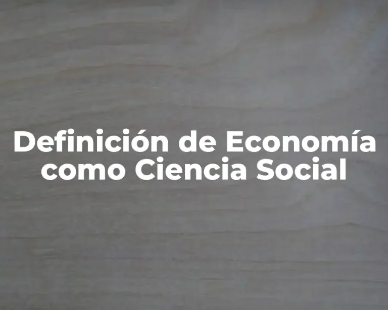 Definición de Economía como Ciencia Social