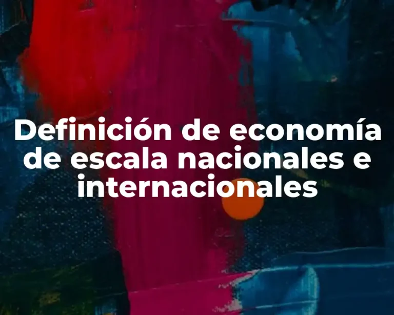 Definición de economía de escala nacionales e internacionales