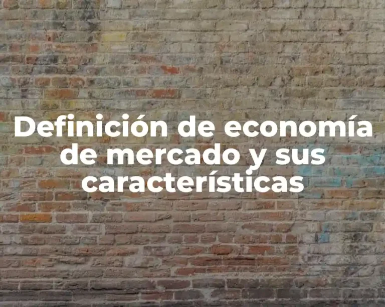 Definición de economía de mercado y sus características