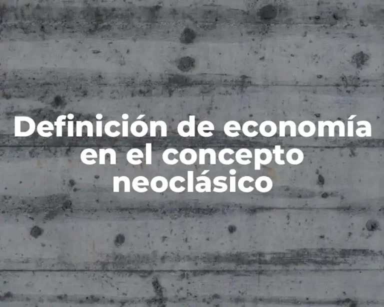 Definición de economía en el concepto neoclásico