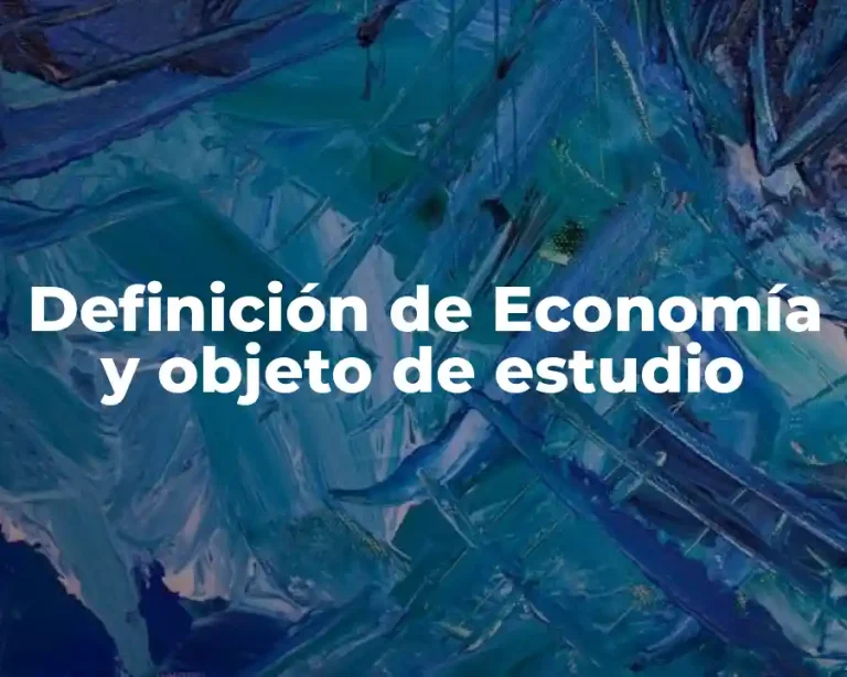 Definición de Economía y objeto de estudio