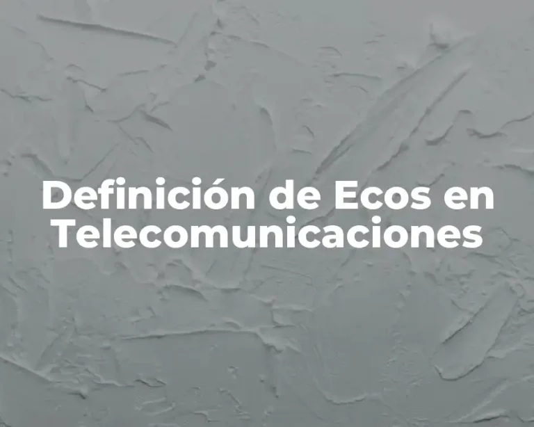 Definición de Ecos en Telecomunicaciones