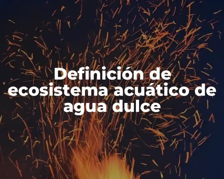 Definición de ecosistema acuático de agua dulce