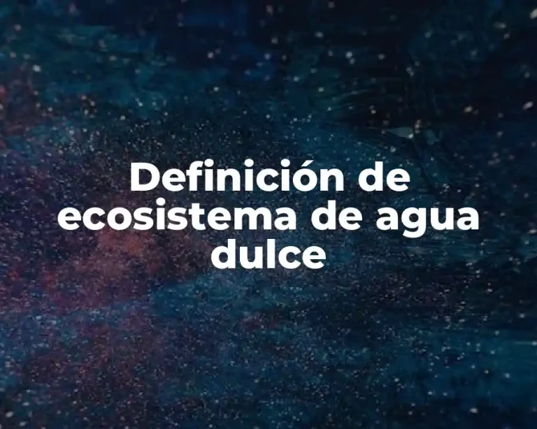 Definición de ecosistema de agua dulce