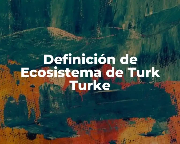 Definición de Ecosistema de Turk Turke