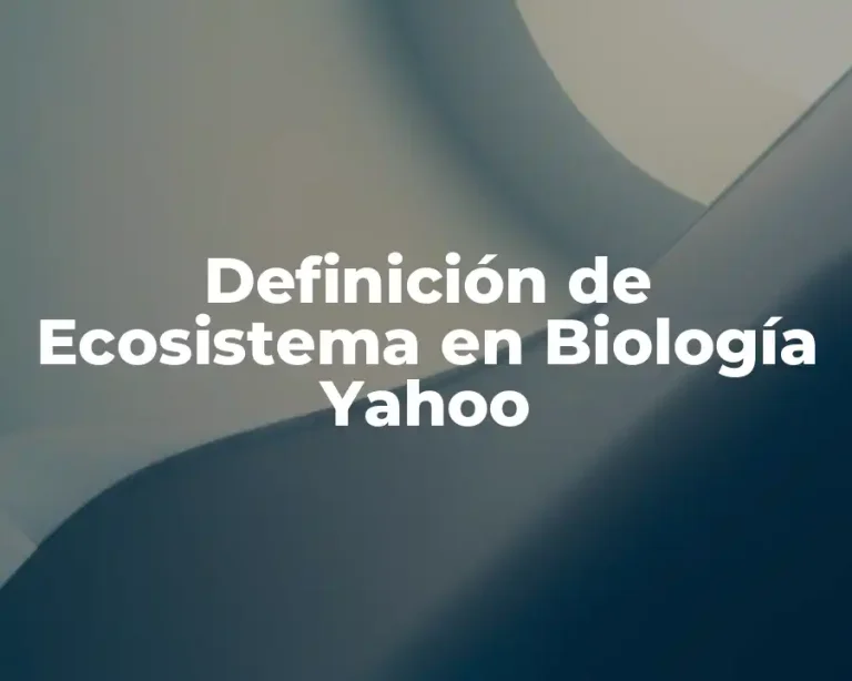 Definición de Ecosistema en Biología Yahoo