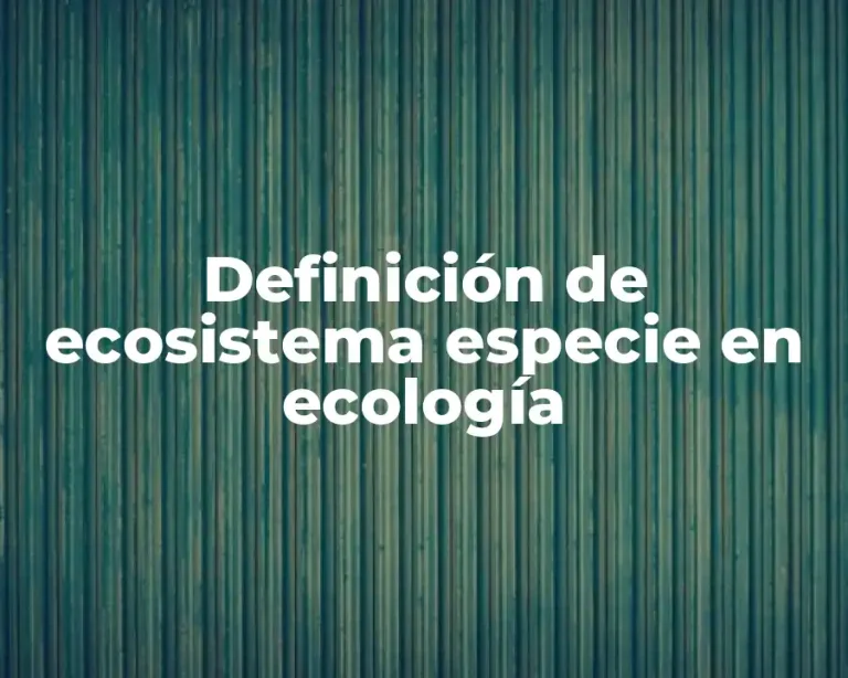 Definición de ecosistema especie en ecología