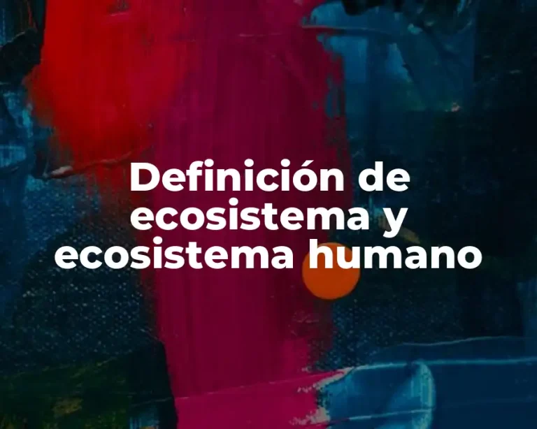 Definición de ecosistema y ecosistema humano