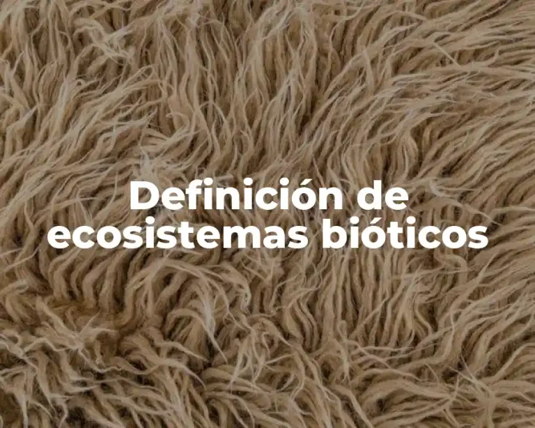 Definición de ecosistemas bióticos