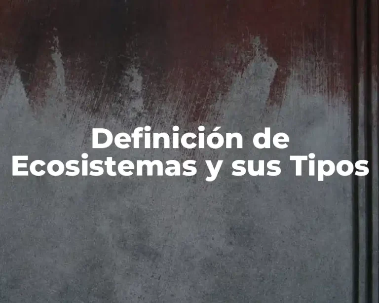 Definición de Ecosistemas y sus Tipos