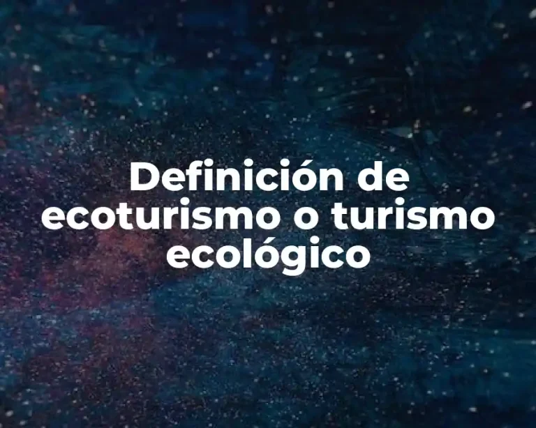 Definición de ecoturismo o turismo ecológico