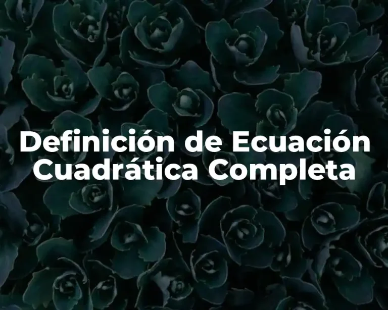 Definición de Ecuación Cuadrática Completa