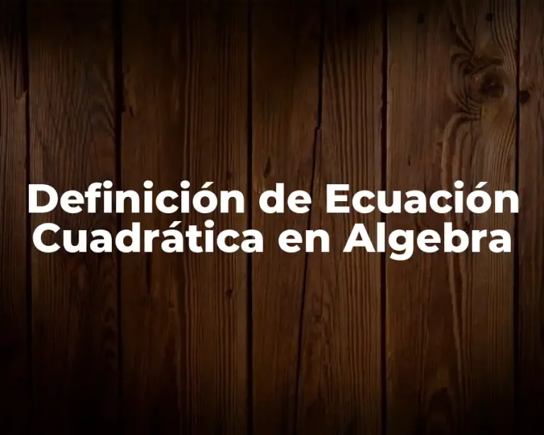 Definición de Ecuación Cuadrática en Algebra