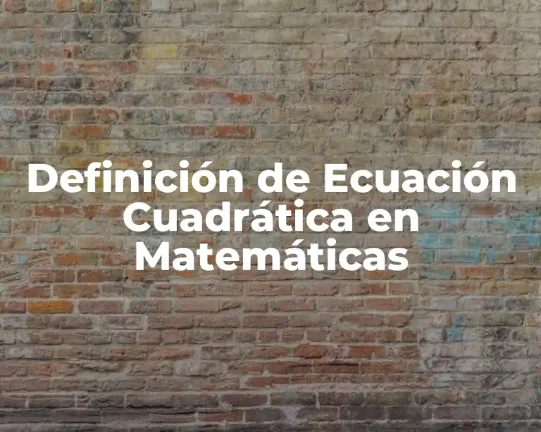 Definición de Ecuación Cuadrática en Matemáticas