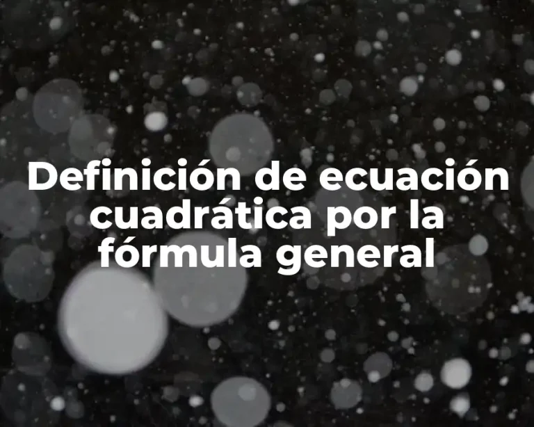 Definición de ecuación cuadrática por la fórmula general