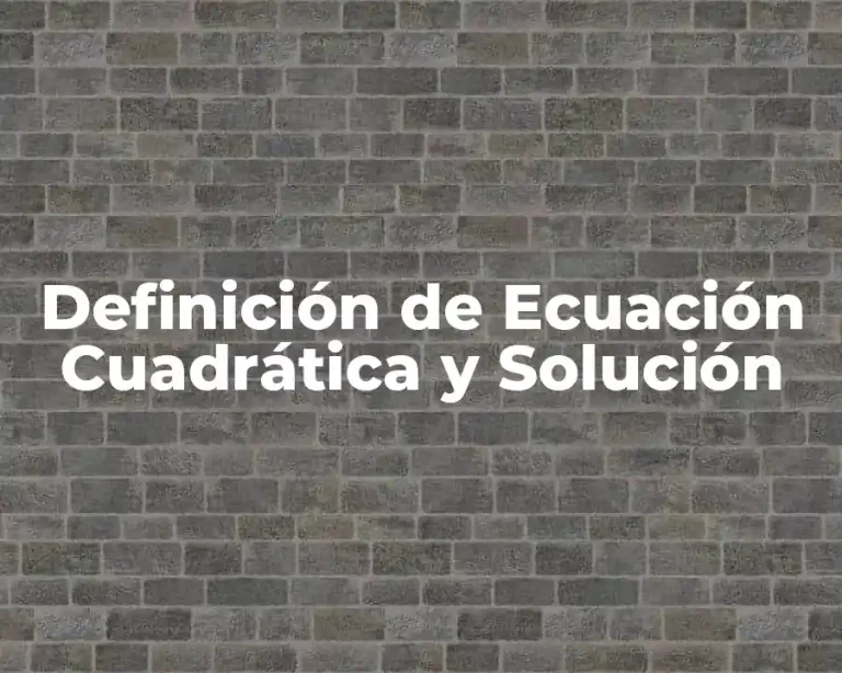Definición de Ecuación Cuadrática y Solución