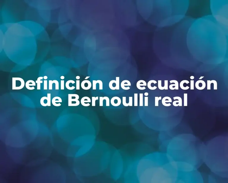 Definición de ecuación de Bernoulli real