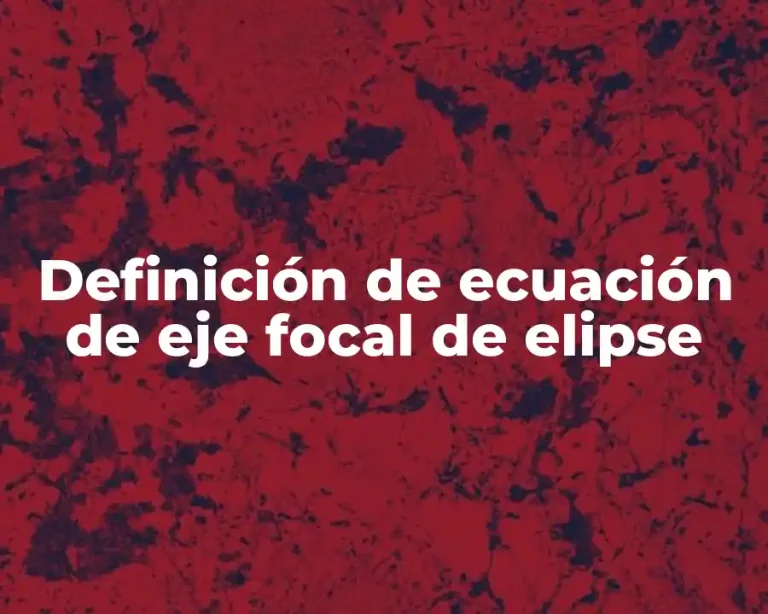 Definición de ecuación de eje focal de elipse