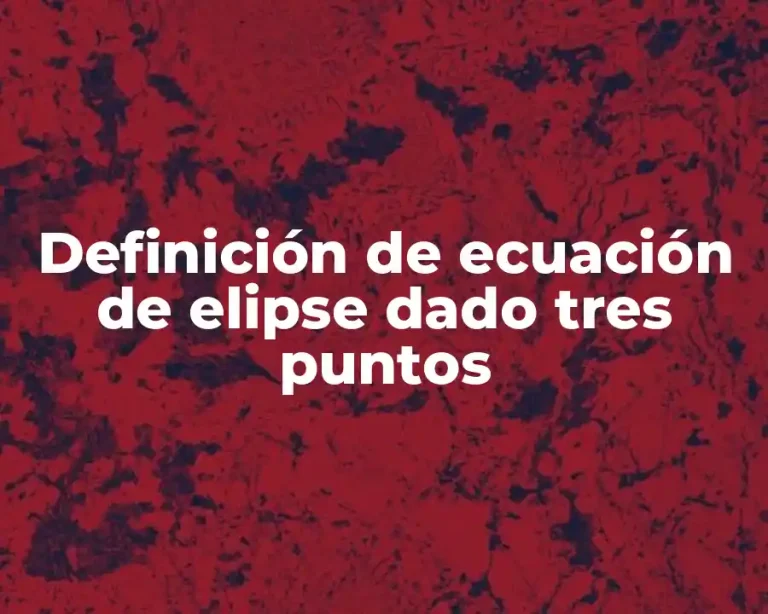 Definición de ecuación de elipse dado tres puntos